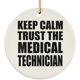 Keep Calm and Trust The Medical Technician - Circle Ornament