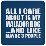 All I Care About Is My Malador Dog - Drink Coaster