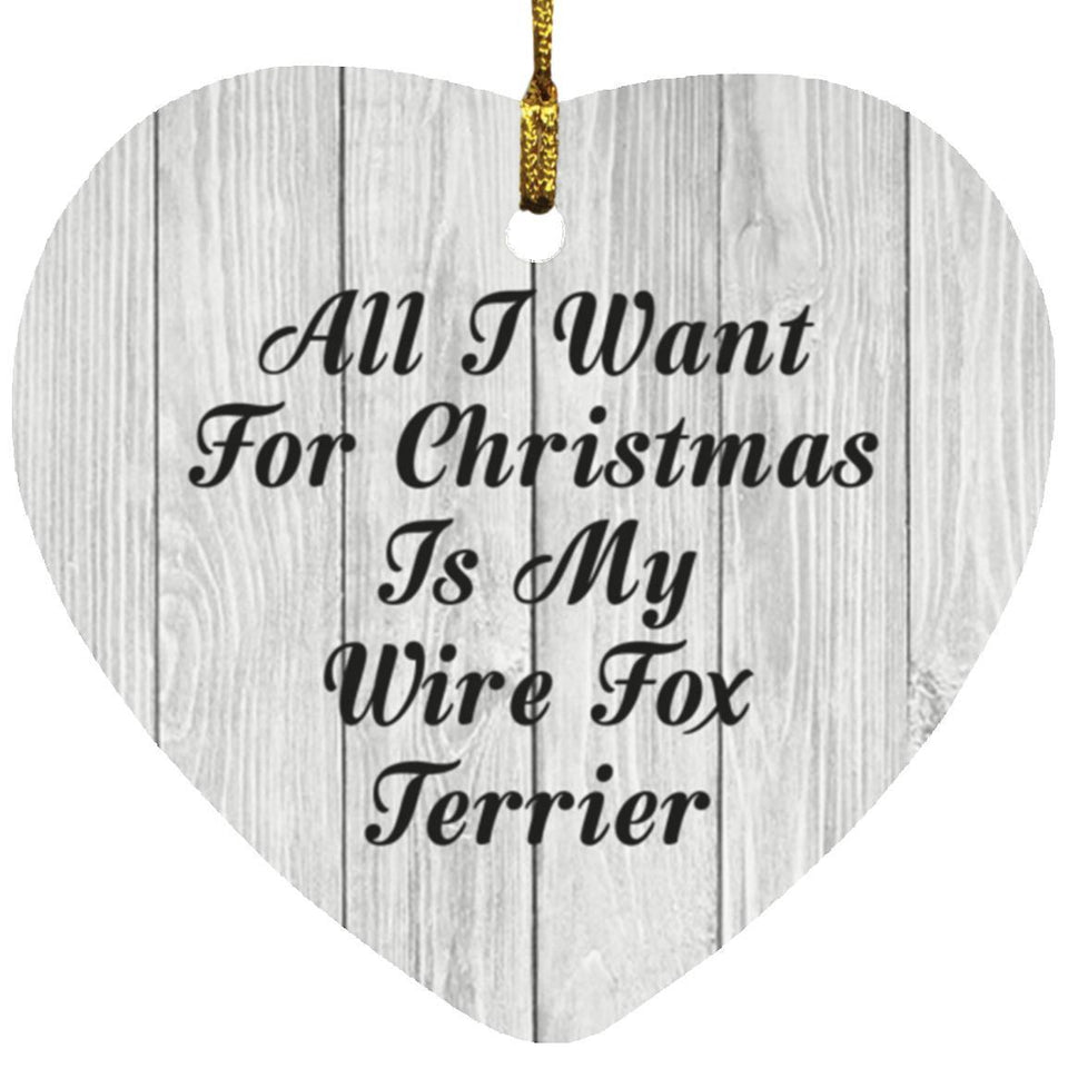 All I Want For Christmas Is My Wire Fox Terrier - Heart Ornament F