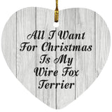 All I Want For Christmas Is My Wire Fox Terrier - Heart Ornament F
