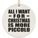 All I Want For Christmas Is More Piccolo - Circle Ornament