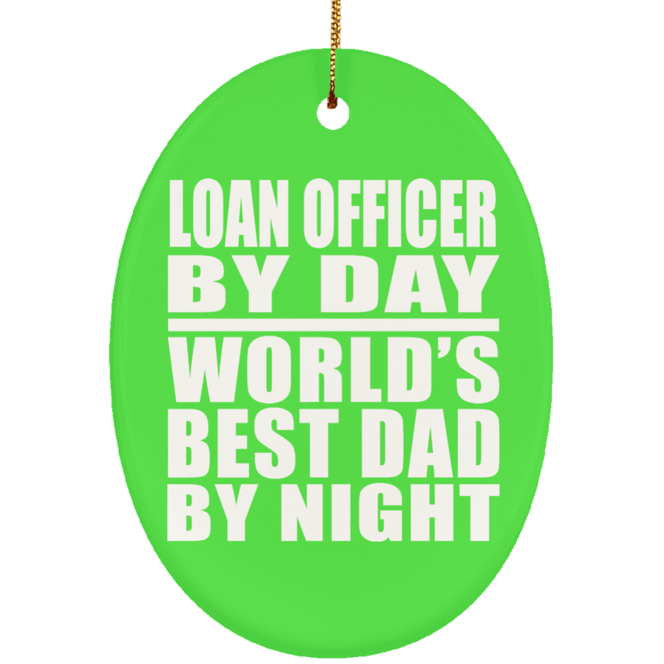 Loan Officer By Day World's Best Dad By Night - Oval Ornament