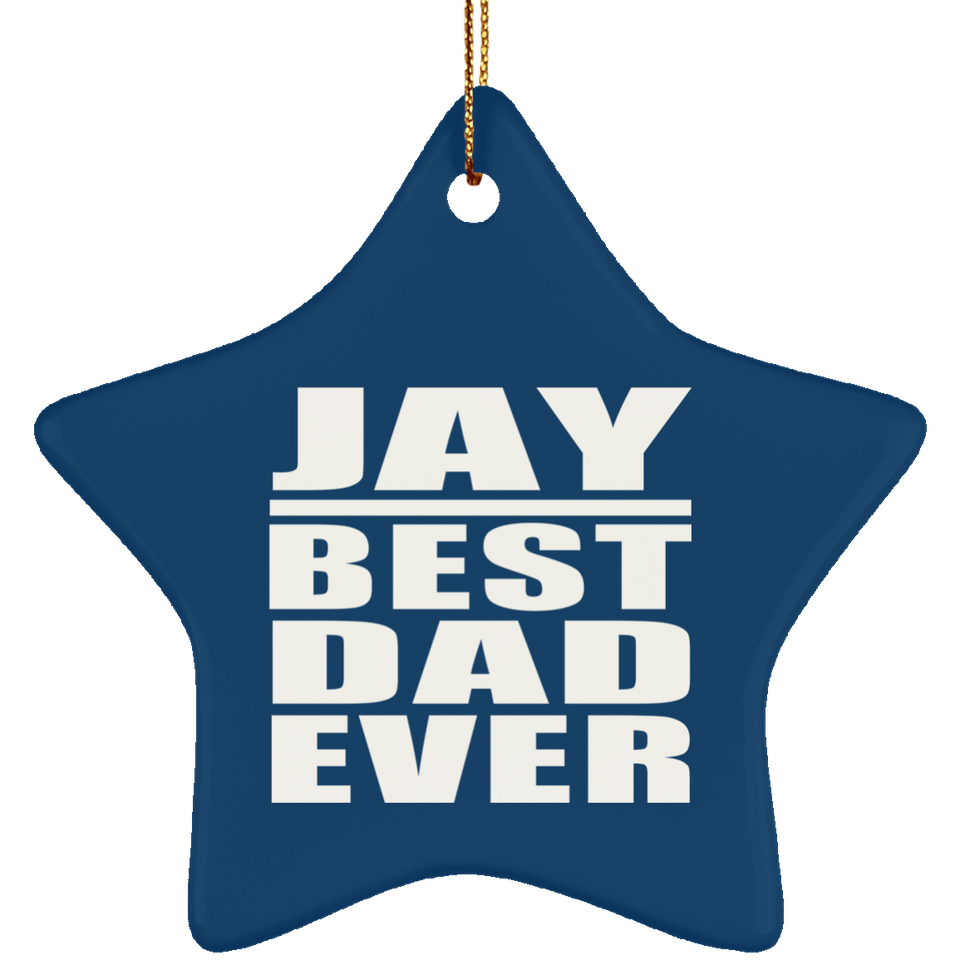 Jay Best Dad Ever - Star Ornament