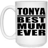Tonya Best Mum Ever - 15 Oz Coffee Mug
