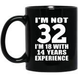 32nd Birthday I'm Not 32 I'm 18 With 14 Years Experience - 11oz Coffee Mug Black