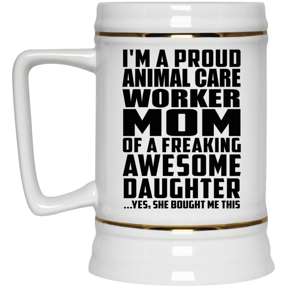 Proud Animal Care Worker Mom Of Awesome Daughter - Beer Stein