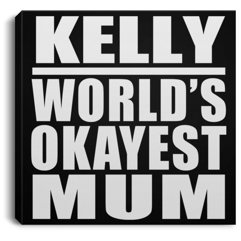 Kelly World's Okayest Mum - Canvas Square