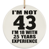 43rd Birthday I'm Not 43 I'm 18 With 25 Years Experience - Circle Ornament