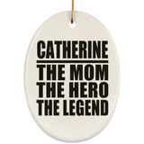 Catherine The Mom The Hero The Legend - Oval Ornament