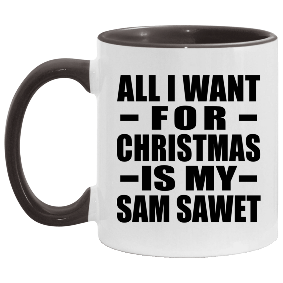 All I Want For Christmas Is My Sam Sawet - 11oz Accent Mug Black