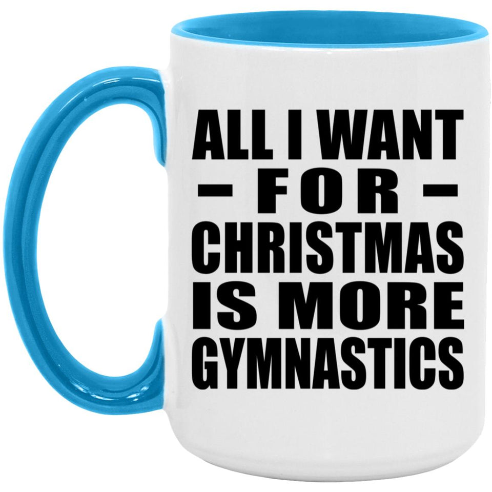 All I Want For Christmas Is More Gymnastics - 15oz Accent Mug Blue