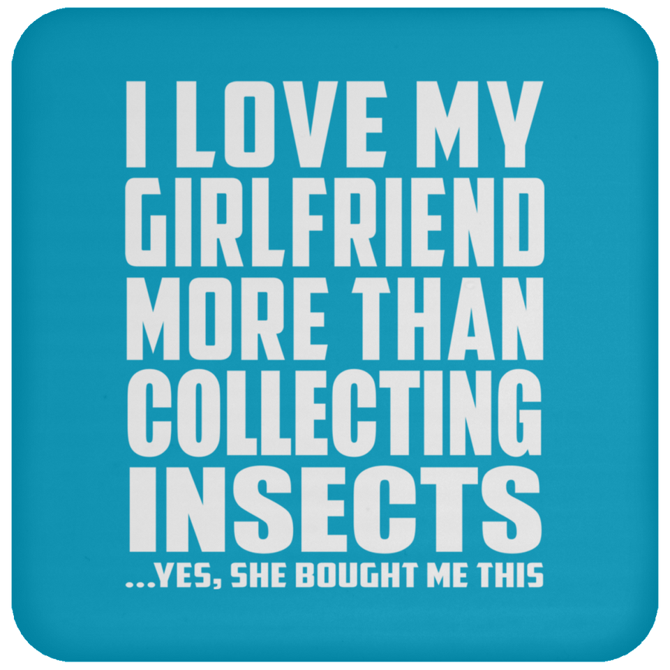 I Love My Girlfriend More Than Collecting Insects - Drink Coaster