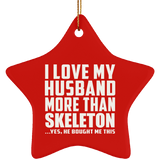 I Love My Husband More Than Skeleton - Star Ornament
