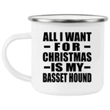 All I Want For Christmas Is My Basset Hound - 12oz Camping Mug