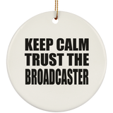 Keep Calm and Trust The Broadcaster - Circle Ornament