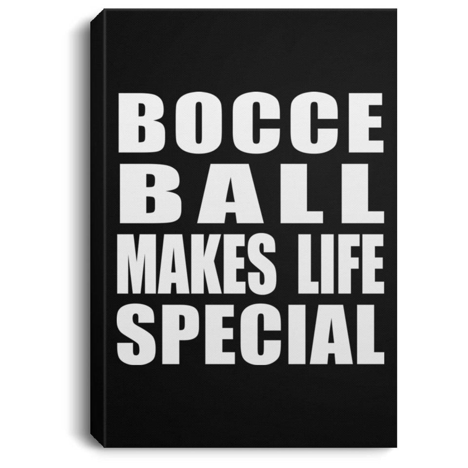 Bocce Ball Makes Life Special - Canvas Portrait