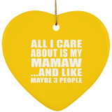 All I Care About Is My Mamaw - Heart Ornament
