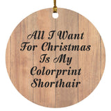 All I Want For Christmas Is My Colorprint Shorthair - Circle Ornament C