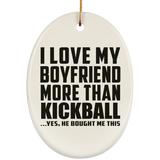 I Love My Boyfriend More Than Kickball - Oval Ornament