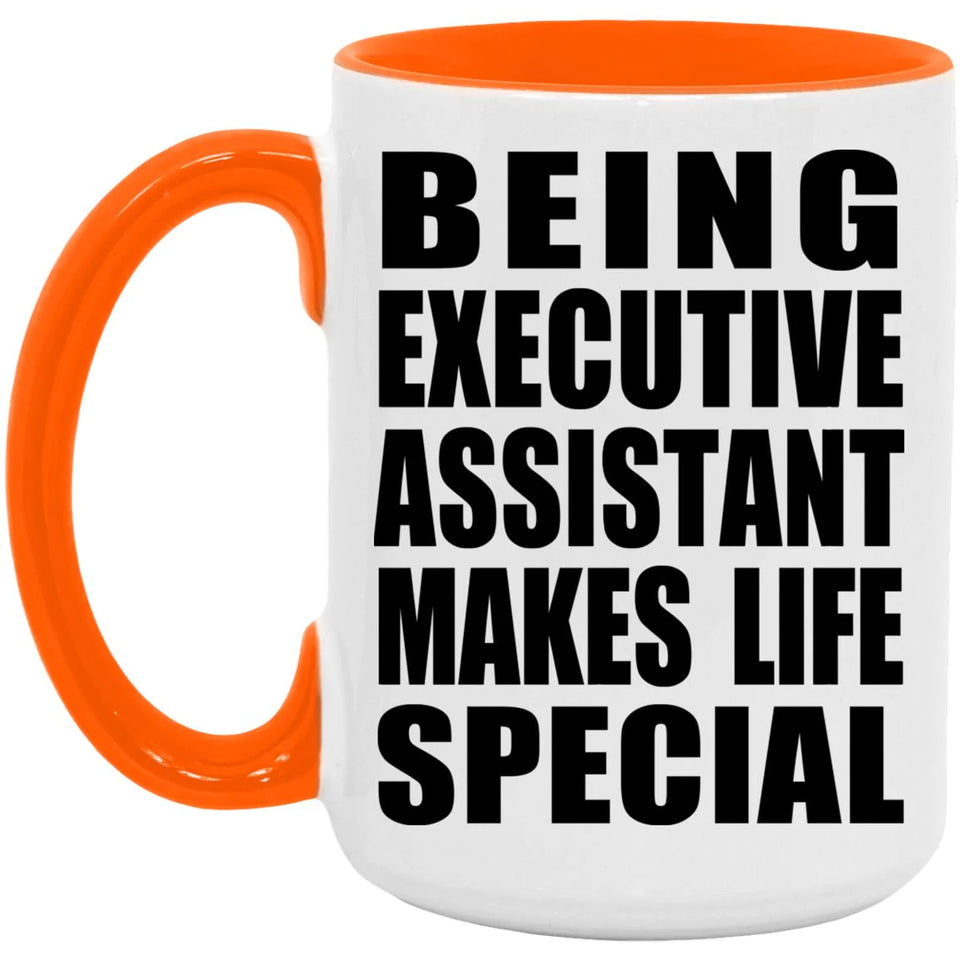 Being Executive Assistant Makes Life Special - 15oz Accent Mug Orange