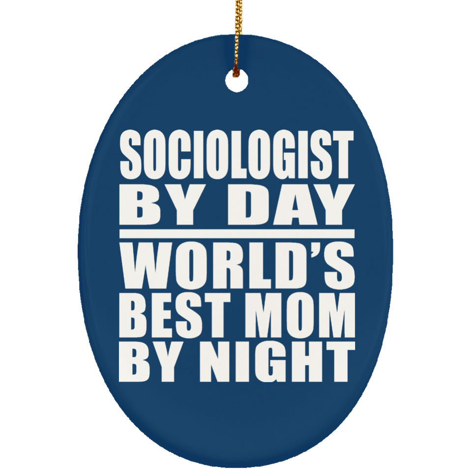 Sociologist By Day World's Best Mom By Night - Oval Ornament