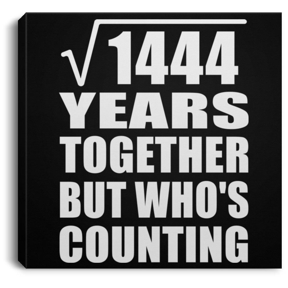 38th Anniversary Square Root of 1444 Years Who's Counting - Canvas Square