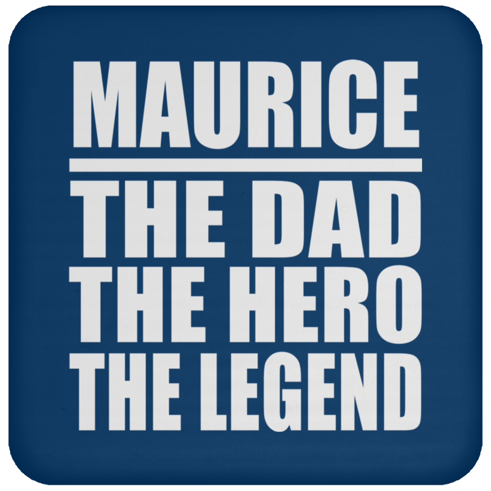 Maurice The Dad The Hero The Legend - Drink Coaster