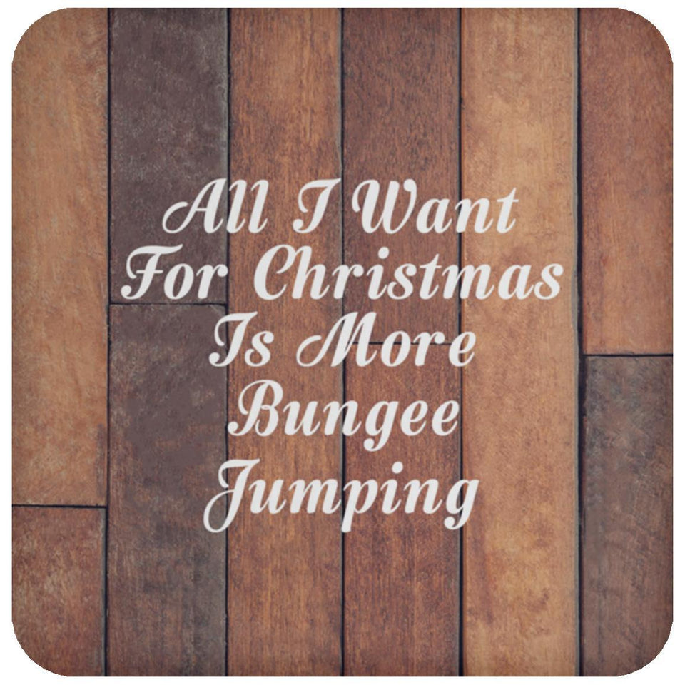 All I Want For Christmas Is More Bungee Jumping - Drink Coaster E