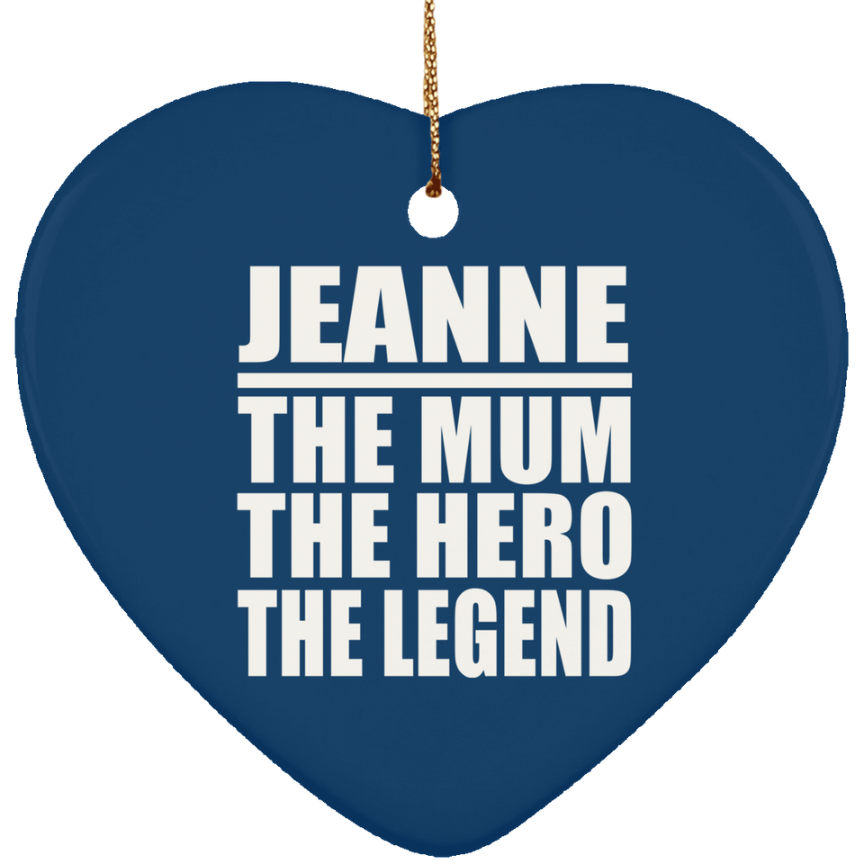 Jeanne The Mum The Hero The Legend - Heart Ornament