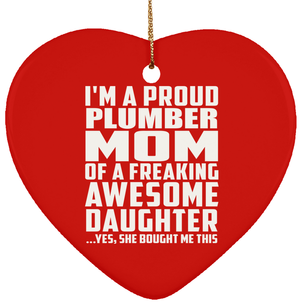 Proud Plumber Mom Of Awesome Daughter - Heart Ornament
