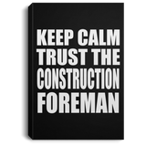 Keep Calm and Trust The Construction Foreman - Canvas Portrait