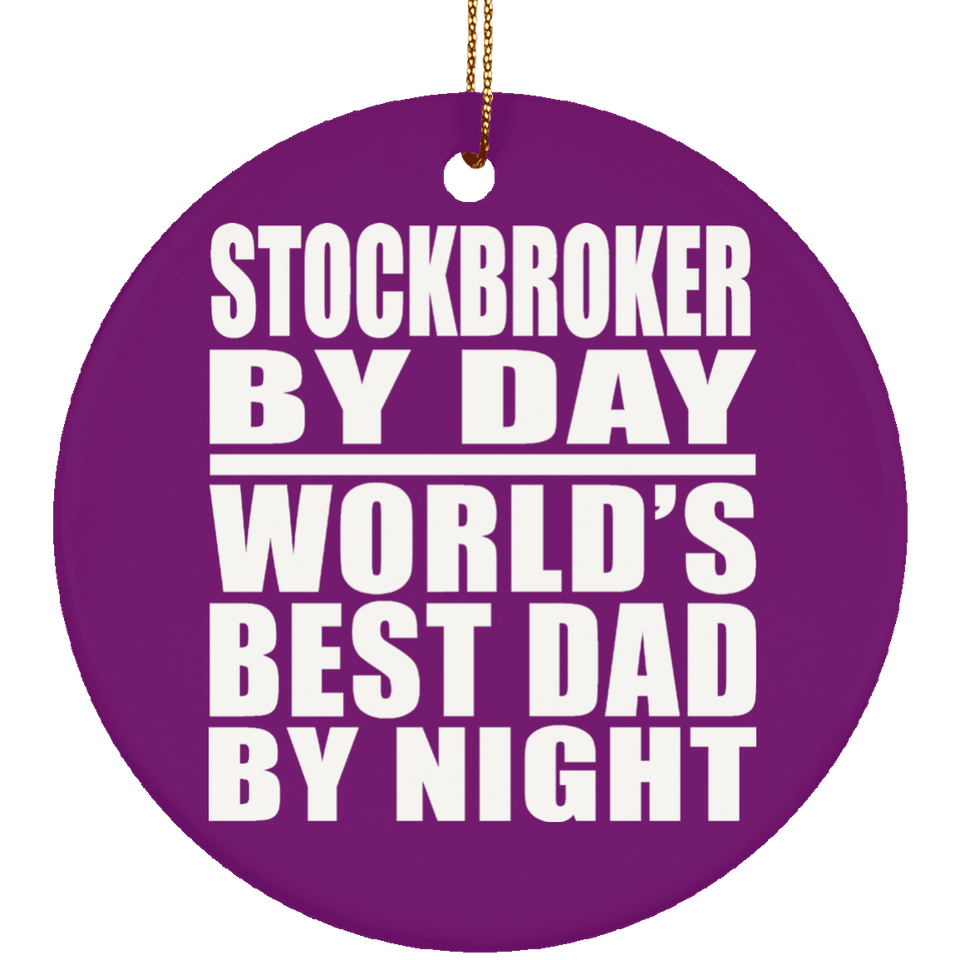 Stockbroker By Day World's Best Dad By Night - Circle Ornament
