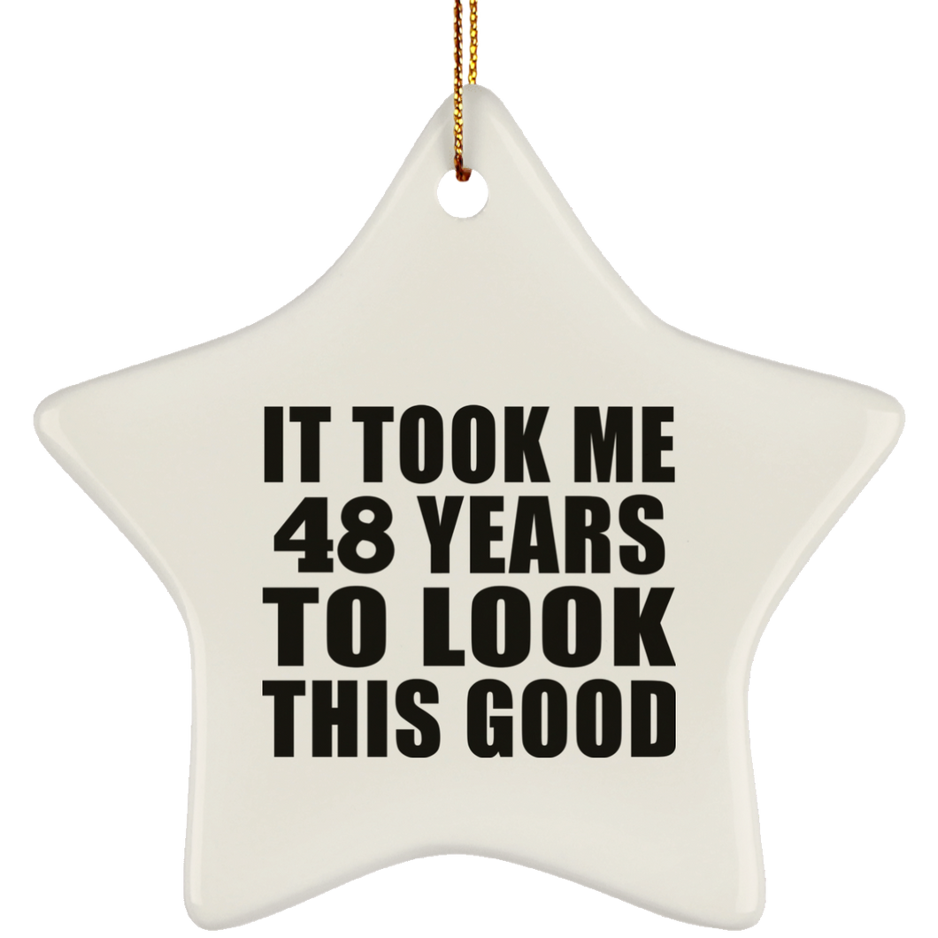 48th Birthday Took Me 48 Years To Look This Good - Star Ornament