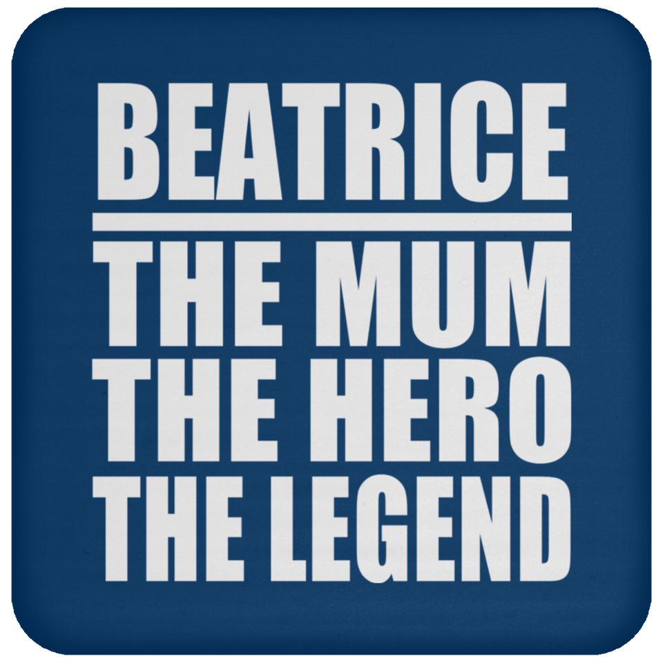Beatrice The Mum The Hero The Legend - Drink Coaster