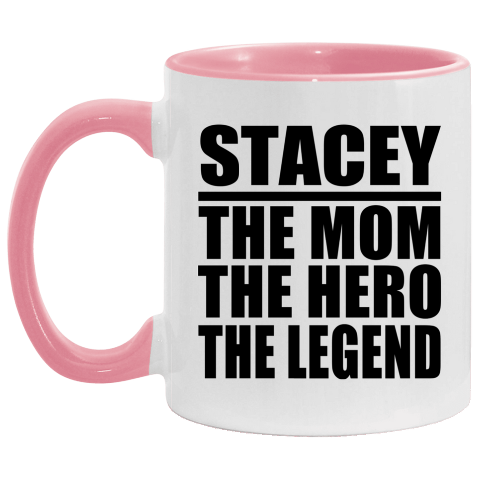 Stacey The Mom The Hero The Legend - 11oz Accent Mug Pink