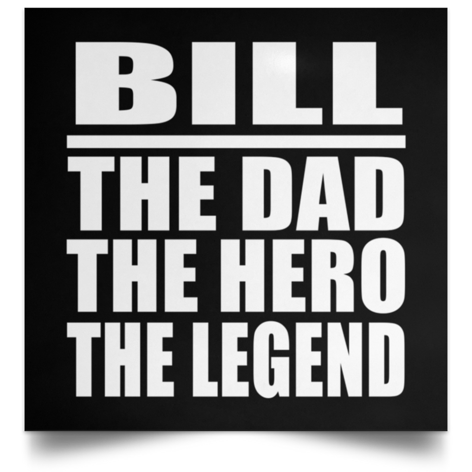 Bill The Dad The Hero The Legend - Poster Square