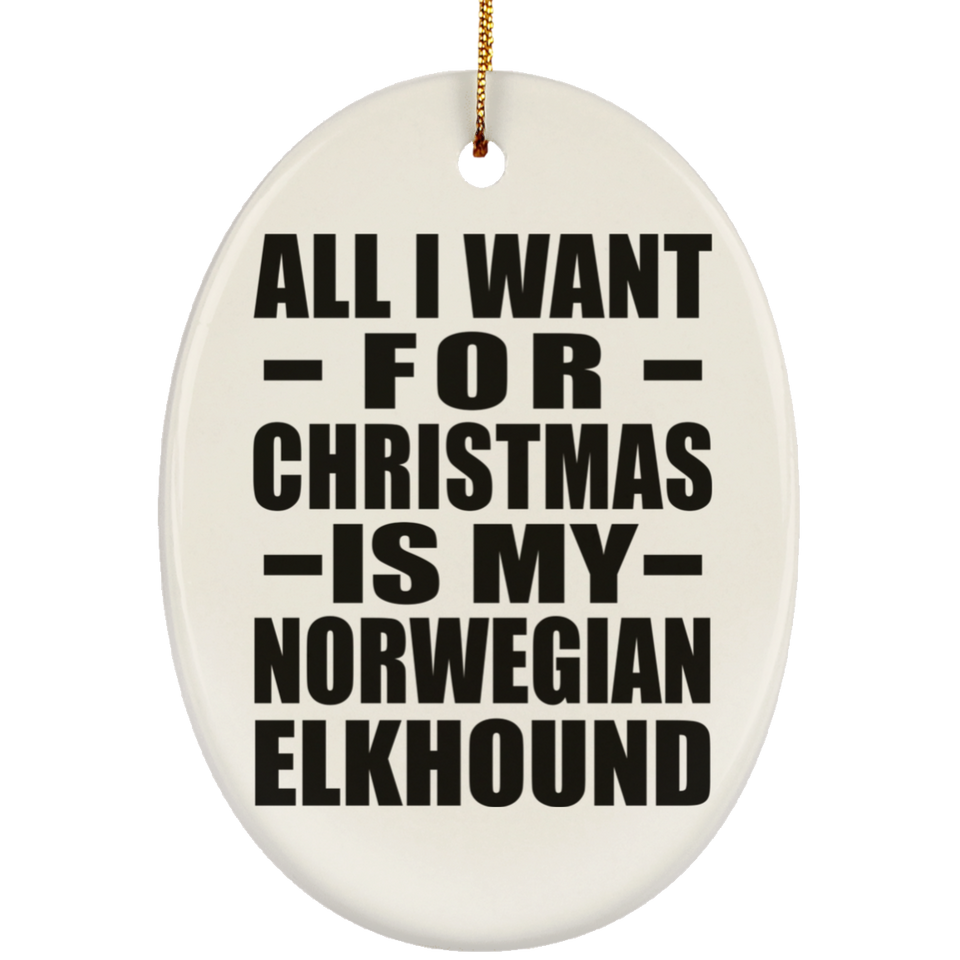All I Want For Christmas Is My Norwegian Elkhound - Oval Ornament