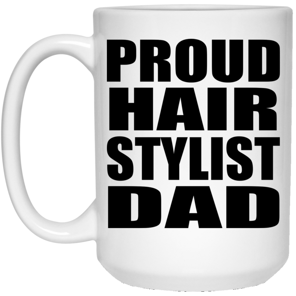 Proud Hair Stylist Dad - 15oz Coffee Mug