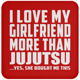 I Love My Girlfriend More Than Jujutsu - Drink Coaster