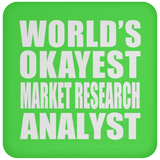World's Okayest Market Research Analyst - Drink Coaster