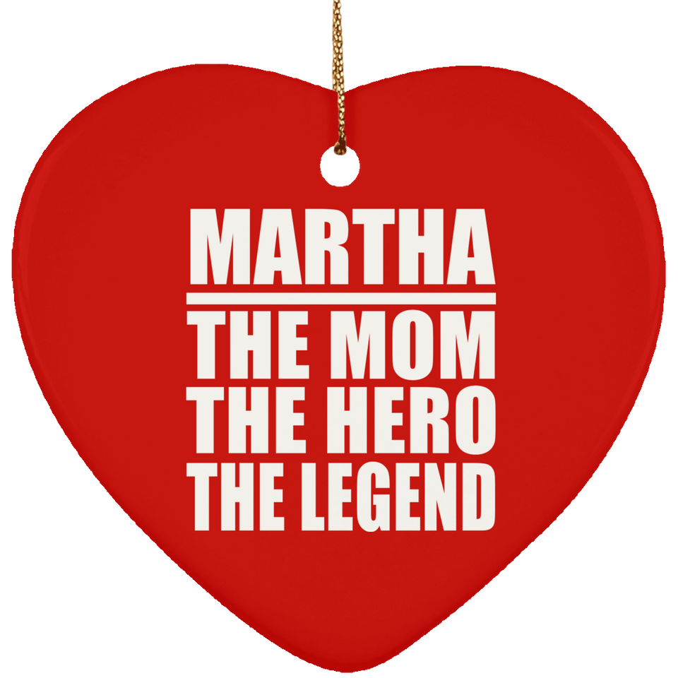 Martha The Mom The Hero The Legend - Heart Ornament