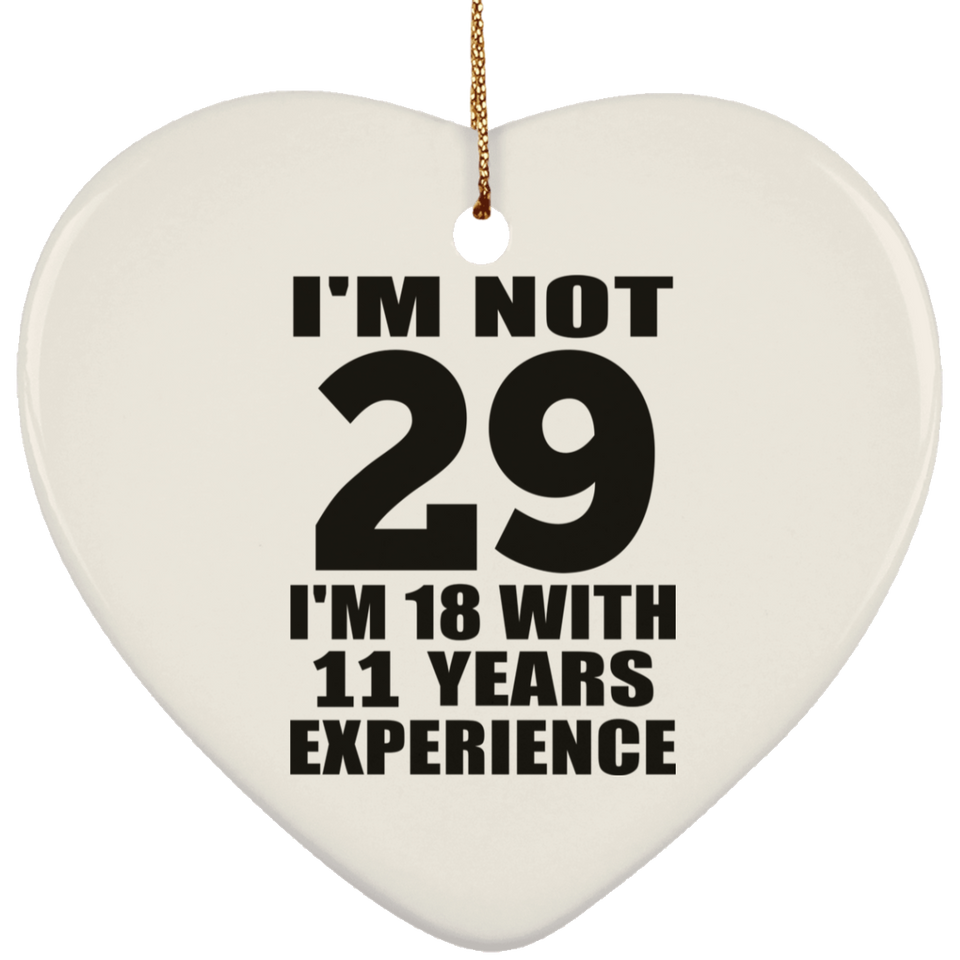 29th Birthday I'm Not 29 I'm 18 With 11 Years Experience - Heart Ornament