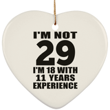 29th Birthday I'm Not 29 I'm 18 With 11 Years Experience - Heart Ornament