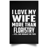 I Love My Wife More Than Floristry - Poster Portrait