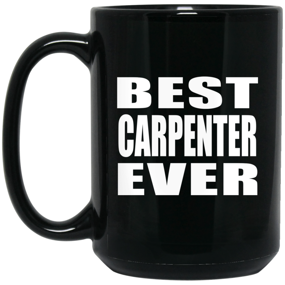 Best Carpenter Ever - 15 Oz Coffee Mug Black