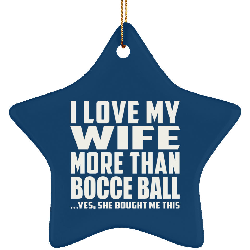 I Love My Wife More Than Bocce Ball - Star Ornament