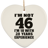 46th Birthday I'm Not 46 I'm 18 With 28 Years Experience - Heart Ornament