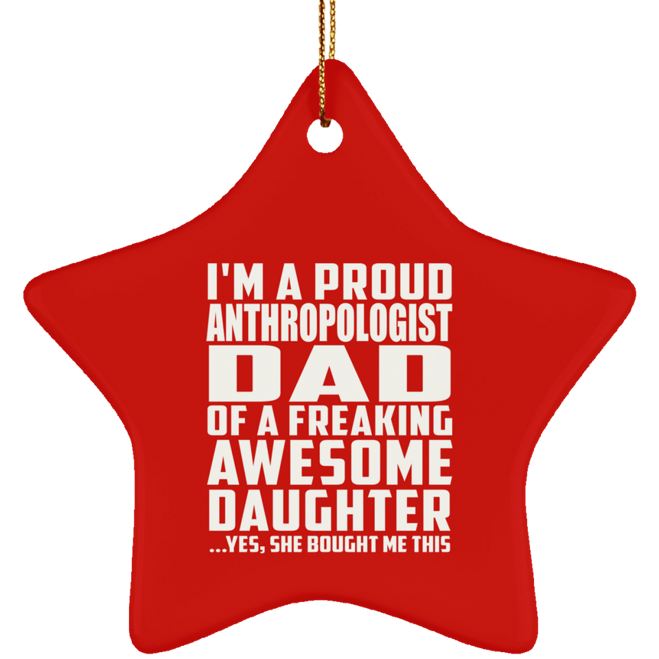 Proud Anthropologist Dad Of Awesome Daughter - Star Ornament