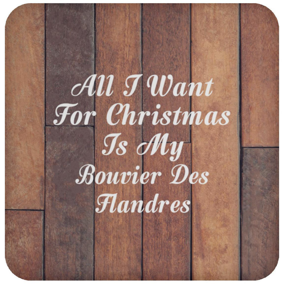 All I Want For Christmas Is My Bouvier Des Flandres - Drink Coaster E