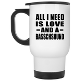 All I Need Is Love And A Basschshund - White Travel Mug